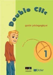 DOUBLE CLIC 1 GUIDE PEDAGOGIQUE