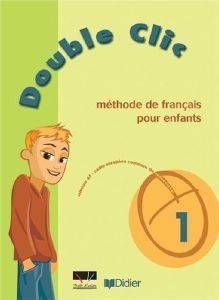 DOUBLE CLIC 1 METHODE DE FRANCAIS POUR ENFANTS