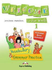 WELCOME TO OUR WORLD 1 VOCABULARY AND GRAMMAR PRACTICE