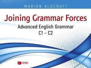 JOINING GRAMMAR FORCES ADVANCED ENGLISH GRAMMAR C1-C2