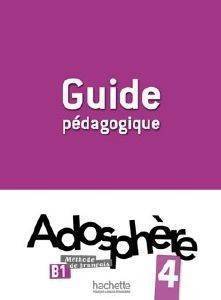 ADOSPHERE 4 B1 GUIDE PEDAGOGIQUE