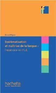 COLLECTION F - SYSTEMATISATION ET MAITRISE DE LA LANGUE -LEXERCISE EN FLE