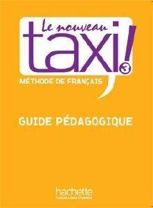 LE NOUVEAU TAXI! 3 B1 GUIDE PEDAGOGIQUE