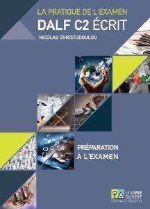 DALF C2 ECRIT : PREPARATION A L EXAMEN + (ANNALES GRECE 2005-2013+CORRIGES)