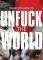 UNFUCK THE WORLD