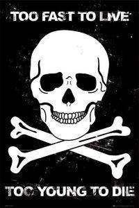 POSTER TOO FAST TO LIVE TO YOUNG TO DIE (61X91.5CM) POSTER TOO FAST TO LIVE TO YOUNG TO DIE (61X91.5CM)