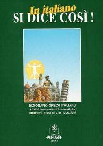 IN ITALIANO SI DICE COSI-DIZIONARIO GRECO ITALIANO IN ITALIANO SI DICE COSI-DIZIONARIO GRECO ITALIANO