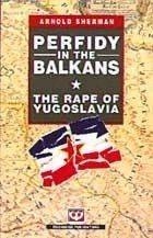 PERFIDY IN THE BALKANS PERFIDY IN THE BALKANS