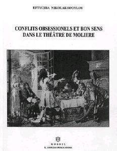 ΝΙΚΟΛΑΚΟΠΟΥΛΟΥ ΕΥΤΥΧΙΑ CONFLITS OBSESSIONELS ET BON SENS DANS LE THEATRE DE MOLIERE