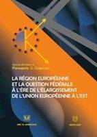 ΓΡΗΓΟΡΙΟΥ ΠΑΝΑΓΙΩΤΗΣ LA REGION EUROPEENNE ET LA QUESTION FEDERALE A L ERE DE L ELARGISSEMENT DE I UNION EUROPEENNE A LEST