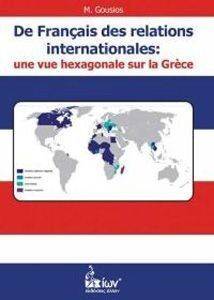 DE FRANCAIS DES RELATIONS INTERNATIONALES: UNE VUE HEXAGONALE SUR LA GRECE