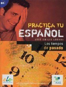 JOSE EMILIO LOSANA PRACTICA TU ESPANOL LOS TIEMPOS DE PASADO