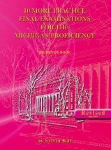 10 MORE PRACTICE FINAL EXAMINATIONS FOR THE MICHIGAN PROFICIENCY STUDENTS BOOK 10 MORE PRACTICE FINAL EXAMINATIONS FOR THE MICHIGAN PROFICIENCY STUDENTS BOOK