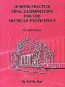 10 MORE PRACTICE FINAL EXAMINATIONS FOR THE MICHIGAN PROFICIENCY TEACHERS BOOK 10 MORE PRACTICE FINAL EXAMINATIONS FOR THE MICHIGAN PROFICIENCY TEACHERS BOOK