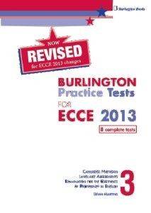 REVISED BURLINGTON PRACTICE TESTS FOR ECCE 2013 BOOK 3 REVISED BURLINGTON PRACTICE TESTS FOR ECCE 2013 BOOK 3