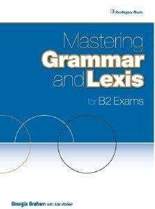 MASTERING GRAMMAR AND LEXIS FOR B2 EXAMS