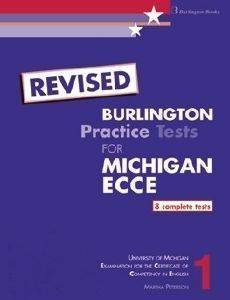 REVISED BURLINGTON PRACTICE TESTS FOR MICHIGAN ECCE BOOK 1 REVISED BURLINGTON PRACTICE TESTS FOR MICHIGAN ECCE BOOK 1