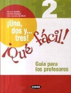 UNO DOS TRES QUE FACIL 2 GUIA PARA LOS PROFESORES UNO DOS TRES QUE FACIL 2 GUIA PARA LOS PROFESORES