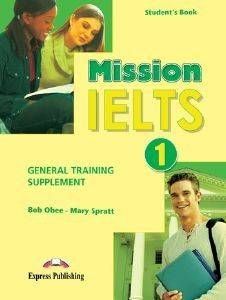 BOB OBEE, MARY SPRATT MISSION IELTS 1 GENERAL TRAINING SUPPLEMENT STUDENTS BOOK