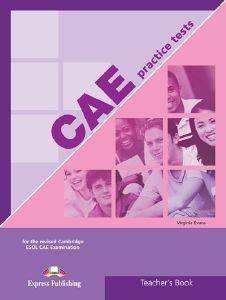 CAE PRACTICE TESTS 1 TEACHERS BOOK CAE PRACTICE TESTS 1 TEACHERS BOOK