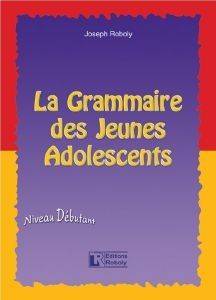 LA GRAMMAIRE DES JEUNES ADOLESCENTS LA GRAMMAIRE DES JEUNES ADOLESCENTS