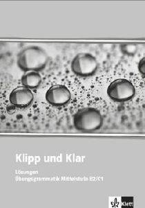 KLIPP UND KLAR B2-C1 LOESUNGEN (ΛΥΣΕΙΣ ΓΡΑΜΜΑΤΙΚΗΣ) KLIPP UND KLAR B2-C1 LOESUNGEN (ΛΥΣΕΙΣ ΓΡΑΜΜΑΤΙΚΗΣ)