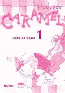 CARAMEL 1 ΝΟUVΕΑU GUΙDΕ DΕ CLΑSSΕ CARAMEL 1 ΝΟUVΕΑU GUΙDΕ DΕ CLΑSSΕ