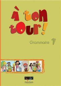 A TON TOUR 1 GRAMMAIRE ELEVE A TON TOUR 1 GRAMMAIRE ELEVE