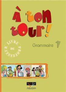 A TON TOUR 1 GRAMMAIRE LIVRE DU PROFESSUER A TON TOUR 1 GRAMMAIRE LIVRE DU PROFESSUER