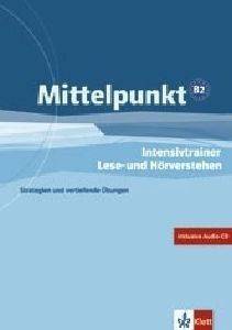 MITTELPUNKT B2 INTENSIVTRAINER LESE UND HORVERSTEHEN MITTELPUNKT B2 INTENSIVTRAINER LESE UND HORVERSTEHEN