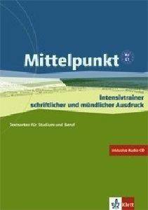 MITTELPUNKT B2+C1 INTENSIVTRAINER SCHRIFTLICHER UND MUNDLICHER AUSDRUCK+CD