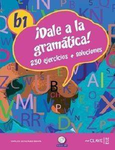 DALE A LA GRAMATICA B1 LIBRO DEL ALUMNO + CD DALE A LA GRAMATICA B1 LIBRO DEL ALUMNO + CD