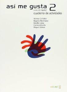 ASI ME GUSTA 2 CUADERNO DE ACTIVIDADES ASI ME GUSTA 2 CUADERNO DE ACTIVIDADES