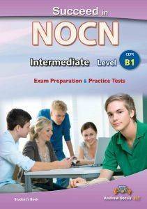 SUCCEED IN NOCN INTERMEDIATE LEVEL B1 EXAM PREPARATION AND PRACTICE STUDENTS BOOK