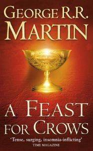 A SONG OF ICE AND FIRE 4 A FEAST FOR CROWS A SONG OF ICE AND FIRE 4 A FEAST FOR CROWS