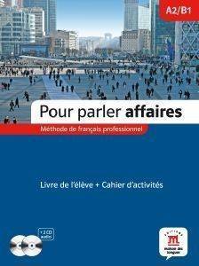 POUR PARLER AFFAIRES A2 + B1 METHODE + CAHIER (+ AUDIO CD) POUR PARLER AFFAIRES A2 + B1 METHODE + CAHIER (+ AUDIO CD)