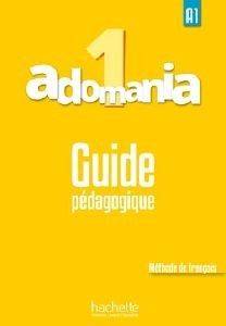 ADOMANIA 1 A1 GUIDE PEDAGOGIQUE