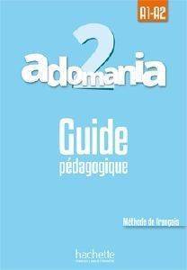 ADOMANIA 2 A1 A2 GUIDE PEDAGOGIQUE