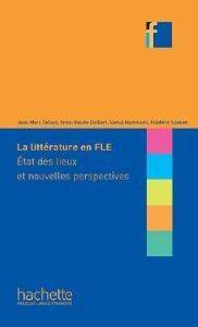 COLLECTION F - LA LITTERATURE EN FLE (ETAT DES LIEUX ET NOUVELLES RESPECTIVES)