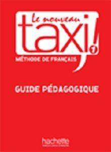LE NOUVEAU TAXI! 1 A1 GUIDE PEDAGOGIQUE LE NOUVEAU TAXI! 1 A1 GUIDE PEDAGOGIQUE