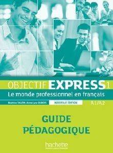 OBJECTIF EXPRESS 1 A1 + A2 GUIDE PEDAGOGIQUE NE