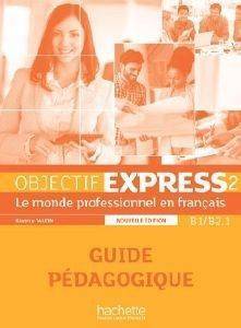 OBJECTIF EXPRESS 2 B1 + B2.1 GUIDE PEDAGOGIQUE NE OBJECTIF EXPRESS 2 B1 + B2.1 GUIDE PEDAGOGIQUE NE