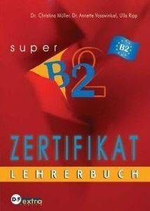 ZERTIFIKAT SUPER B2 LEHRERBUCH (ΒΙΒΛΙΟ ΚΑΘΗΓΗΤΗ) ZERTIFIKAT SUPER B2 LEHRERBUCH (ΒΙΒΛΙΟ ΚΑΘΗΓΗΤΗ)