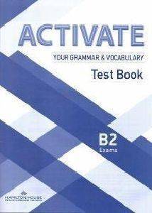 ACTIVATE YOUR GRAMMAR & VOCABULARY B2 TEST BOOK ACTIVATE YOUR GRAMMAR & VOCABULARY B2 TEST BOOK