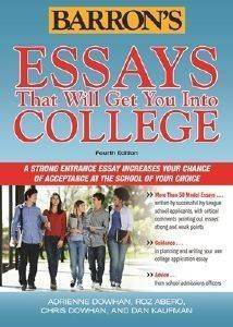 BARRONS ESSAYS THAT WILL GET YOU INTO COLLEGE 4TH ED BARRONS ESSAYS THAT WILL GET YOU INTO COLLEGE 4TH ED