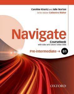 NAVIGATE B1 PRE-INTERMEDIATE STUDENS BOOK (+ E-BOOK + DVD ROM + ON LINE SKILLS PRACTICE) NAVIGATE B1 PRE-INTERMEDIATE STUDENS BOOK (+ E-BOOK + DVD ROM + ON LINE SKILLS PRACTICE)