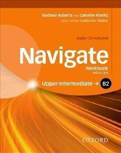 NAVIGATE B2 UPPER-INTERMEDIATE WORKBOOK (+ AUDIO CD) NAVIGATE B2 UPPER-INTERMEDIATE WORKBOOK (+ AUDIO CD)