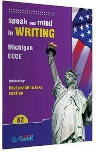 SPEAK YOUR MIND IN WRITING MICHIGAN ECCE B2