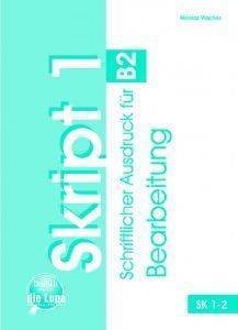 SKRIPT 1 B2 BEARBEITUNG SCHRIFTLICHER AUSDRUCK