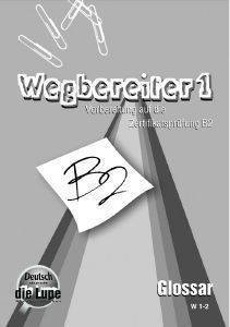 WEGBEREITER 1 B2 GLOSSAR WEGBEREITER 1 B2 GLOSSAR